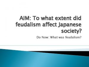 AIM To what extent did feudalism affect Japanese