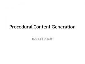 Procedural Content Generation James Grisetti Overview Introduction Brief