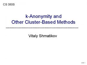 CS 380 S kAnonymity and Other ClusterBased Methods