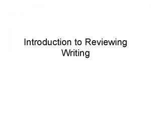 Introduction to Reviewing Writing What is Reviewing Reviewing