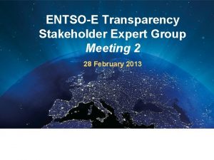 ENTSOE Transparency Stakeholder Expert Group Meeting 2 28