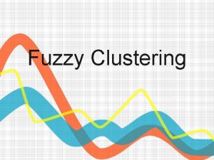 Fuzzy Clustering What is Clustering Be considered the