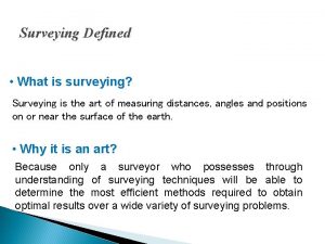 Surveying Defined What is surveying Surveying is the