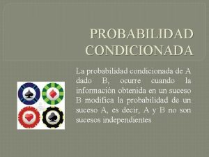 PROBABILIDAD CONDICIONADA La probabilidad condicionada de A dado