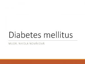 Diabetes mellitus MUDR NIKOLA NOVKOV Regulace glukosy Inzulin