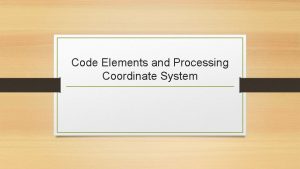 Code Elements and Processing Coordinate System Code elements