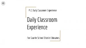 PLC Daily Classroom Experience For Granite School District
