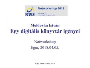 Moldovn Istvn Egy digitlis knyvtr ignyei Networkshop Eger