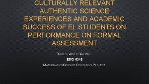 CULTURALLY RELEVANT AUTHENTIC SCIENCE EXPERIENCES AND ACADEMIC SUCCESS