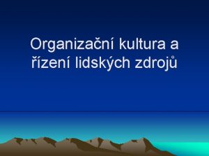 Organizan kultura a zen lidskch zdroj FIREMNORGANIZAN KULTURA