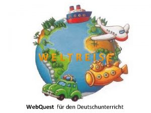 WELTREISE Web Quest fr den Deutschunterricht BESCHREIBUNG v