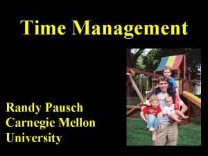 Time Management Randy Pausch Carnegie Mellon University August