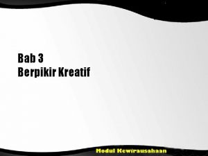 Bab 3 Berpikir Kreatif Tujuan Pembelajaran Mengenalkan kreativitas