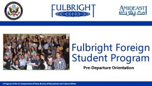 Fulbright Foreign Student Program PreDeparture Orientation Introduction to