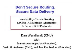 Dont Secure Routing Secure Data Delivery Availability Centric