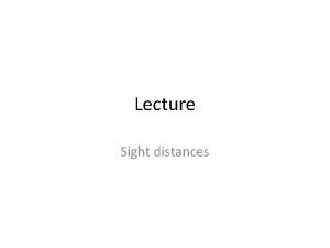 Lecture Sight distances Decision sight distance As indicated