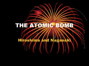 THE ATOMIC BOMB Hiroshima and Nagasaki CAUSES Pearl