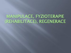 MANIPULACE FYZIOTERAPIE REHABILITACE REGENERACE Len vertebrogennch poruch nutn