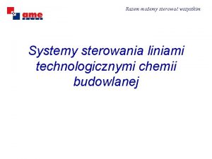 Razem moemy sterowa wszystkim Systemy sterowania liniami technologicznymi