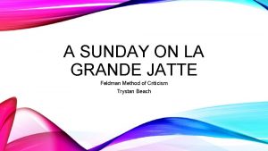 A SUNDAY ON LA GRANDE JATTE Feldman Method