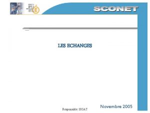 LES ECHANGES Responsable SIGAT Novembre 2005 Sommaire 1