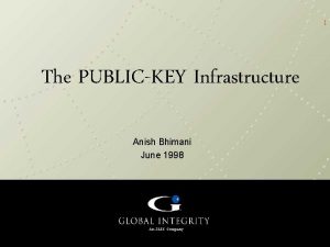 1 The PUBLICKEY Infrastructure Anish Bhimani June 1998