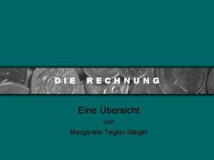 DIE RECHNUNG Eine bersicht von Margarete TeglarSteger Allgemeines