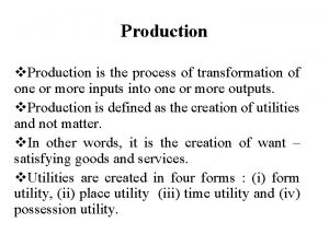 Production v Production is the process of transformation