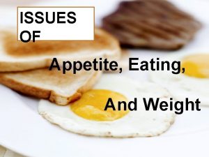 ISSUES OF Appetite Eating And Weight APPETITE ISSUES