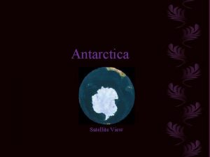 Antarctica Satellite View The Antarctic continent is located