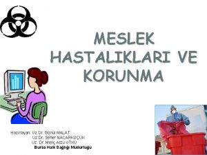 MESLEK HASTALIKLARI VE KORUNMA Hazrlayan Uz Dr Gnl