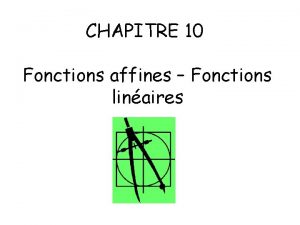 CHAPITRE 10 Fonctions affines Fonctions linaires Objectifs Savoir