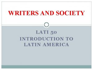 WRITERS AND SOCIETY LATI 50 INTRODUCTION TO LATIN