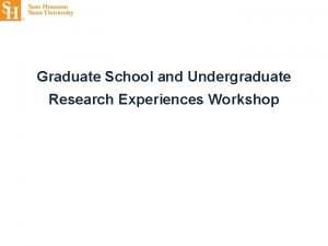 Graduate School and Undergraduate Research Experiences Workshop Workshop