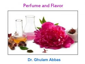 Perfume and Flavor Dr Ghulam Abbas 1 Clive