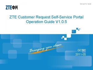 Internal Use Only ZTE Customer Request SelfService Portal