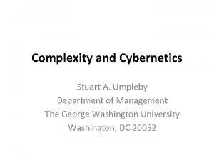 Complexity and Cybernetics Stuart A Umpleby Department of