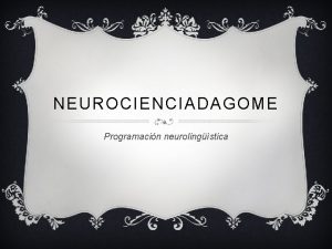 NEUROCIENCIADAGOME Programacin neurolingstica QUE ES LA PNL v