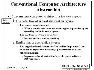 Conventional Computer Architecture Abstraction Conventional computer architecture has