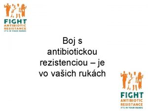 Boj s antibiotickou rezistenciou je vo vaich rukch