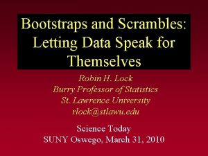 Bootstraps and Scrambles Letting Data Speak for Themselves