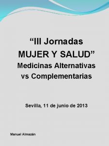 III Jornadas MUJER Y SALUD Medicinas Alternativas vs