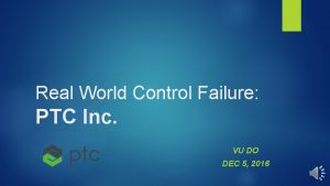 Real World Control Failure PTC Inc VU DO