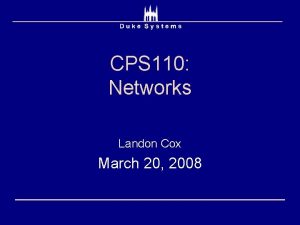 CPS 110 Networks Landon Cox March 20 2008