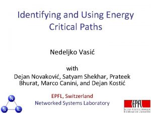 Identifying and Using Energy Critical Paths Nedeljko Vasi