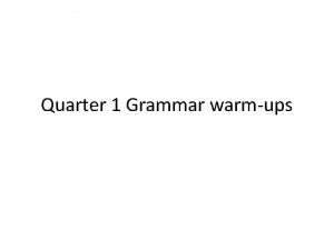 Quarter 1 Grammar warmups Grammar Warmup July 26