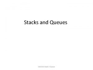 Stacks and Queues DSA 2013 Stacks n Queues