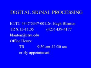 DIGITAL SIGNAL PROCESSING ENTC 43475347 001 Dr Hugh