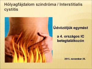 Hlyagfjdalom szindrma Interstitialis cystitis dvzljk egymst a 4