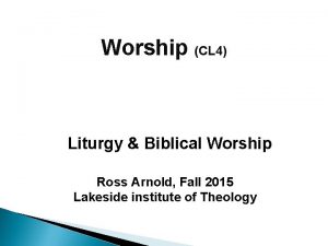 Worship CL 4 Liturgy Biblical Worship Ross Arnold